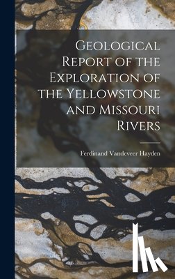 Hayden, Ferdinand VanDeVeer - Geological Report of the Exploration of the Yellowstone and Missouri Rivers