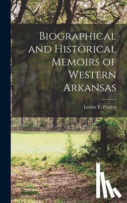 Presley, Leister E. - Biographical and Historical Memoirs of Western Arkansas