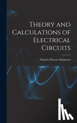 Steinmetz, Charles Proteus - Theory and Calculations of Electrical Circuits