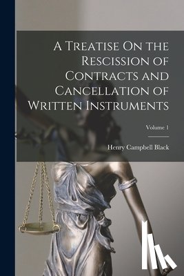 Black, Henry Campbell - A Treatise On the Rescission of Contracts and Cancellation of Written Instruments; Volume 1