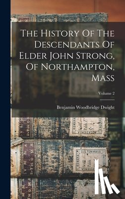 Dwight, Benjamin Woodbridge - The History Of The Descendants Of Elder John Strong, Of Northampton, Mass; Volume 2