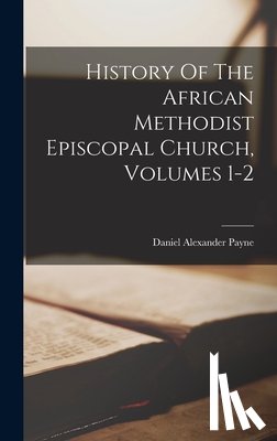 Payne, Daniel Alexander - History Of The African Methodist Episcopal Church, Volumes 1-2