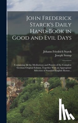 Starck, Johann Friedrich 1680-1756 - John Frederick Starck's Daily Hand-book in Good and Evil Days; Containing All the Meditations and Prayers of the Complete German Original Edition, Tog