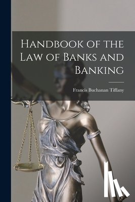 Tiffany, Francis Buchanan - Handbook of the Law of Banks and Banking