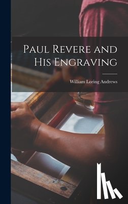 Loring, Andrews William - Paul Revere and his Engraving