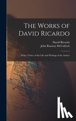 McCulloch, John Ramsay - The Works of David Ricardo: With a Notice of the Life and Writings of the Author