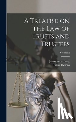 Perry, Jairus Ware - A Treatise on the law of Trusts and Trustees; Volume 2