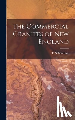 Dale, T. Nelson 1845-1937 - The Commercial Granites of New England