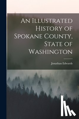 Edwards, Jonathan - An Illustrated History of Spokane County, State of Washington