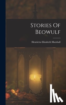Marshall, Henrietta Elizabeth - Stories Of Beowulf