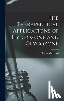 Marchand, Charles Fl 1890-1904 - The Therapeutical Applications of Hydrozone and Glycozone