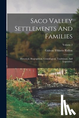 Ridlon, Gideon Tibbetts - Saco Valley Settlements And Families: Historical, Biographical, Genealogical, Traditional, And Legendary; Volume 2