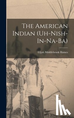 Haines, Elijah Middlebrook - The American Indian (Uh-Nish-In-Na-Ba)