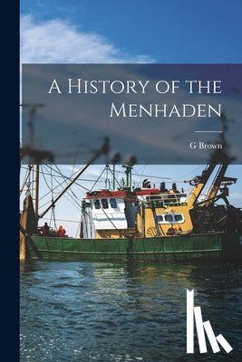 Goode, G. Brown 1851-1896 - A History of the Menhaden
