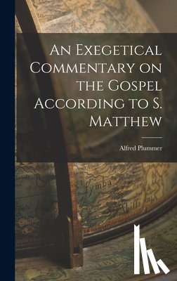 Plummer, Alfred - An Exegetical Commentary on the Gospel According to S. Matthew