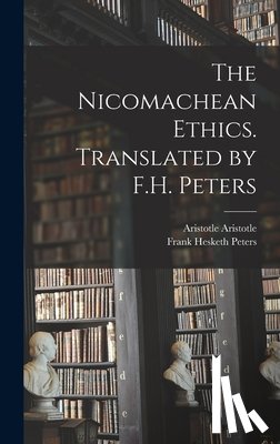 Peters, Frank Hesketh - The Nicomachean Ethics. Translated by F.H. Peters