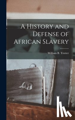Trotter, William B. - A History and Defense of African Slavery