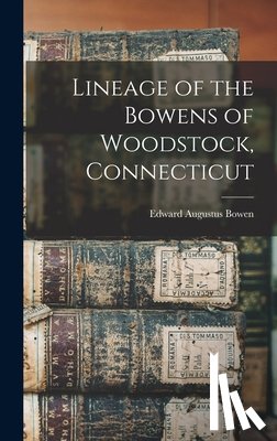 Bowen, Edward Augustus - Lineage of the Bowens of Woodstock, Connecticut