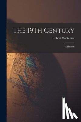 MacKenzie, Robert - The 19Th Century: A History