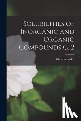 Seidell, Atherton - Solubilities of Inorganic and Organic Compounds C. 2
