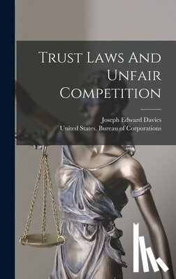 Davies, Joseph Edward - Trust Laws And Unfair Competition