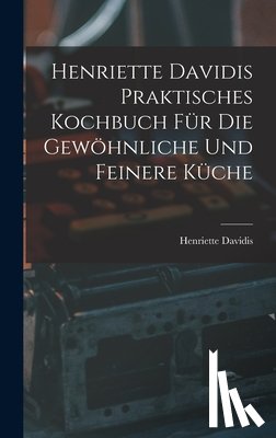 Davidis, Henriette D. 1876 - Henriette Davidis Praktisches kochbuch für die gewöhnliche und feinere küche