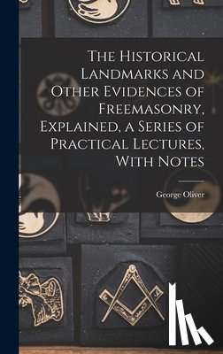 Oliver, George - The Historical Landmarks and Other Evidences of Freemasonry, Explained, a Series of Practical Lectures, With Notes