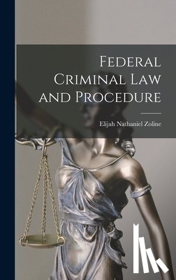 Zoline, Elijah Nathaniel - Federal Criminal law and Procedure