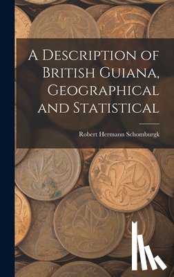 Schomburgk, Robert Hermann - A Description of British Guiana, Geographical and Statistical