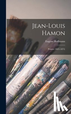 Hoffmann, Eugène - Jean-Louis Hamon: Peintre (1821-1874)