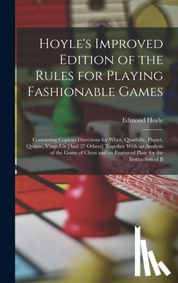 Hoyle, Edmond - Hoyle's Improved Edition of the Rules for Playing Fashionable Games: Containing Copious Directions for Whist, Quadrille, Piquet, Quinze, Vingt-Un [And