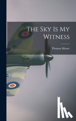Moore, Thomas - The Sky Is My Witness