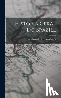 Francisco Adolfo de Varnhagen (Visconde - Historia Geral Do Brazil...