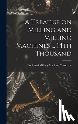 Cincinnati Milling Machine Company - TREATISE ON MILLING & MILLING