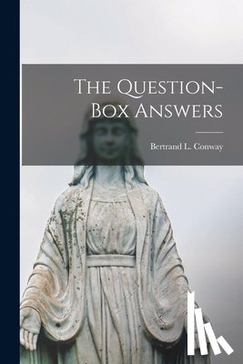 Conway, Bertrand L. (Bertrand Louis) - The Question-box Answers