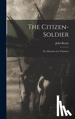 Beatty, John - The Citizen-Soldier: Or, Memoirs of a Volunteer