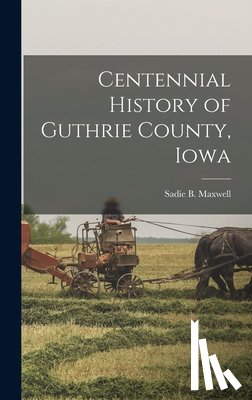 Maxwell, Sadie B. - Centennial History of Guthrie County, Iowa