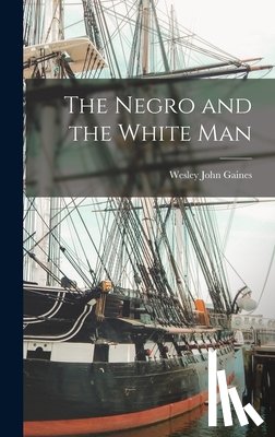 Gaines, Wesley John - The Negro and the White Man