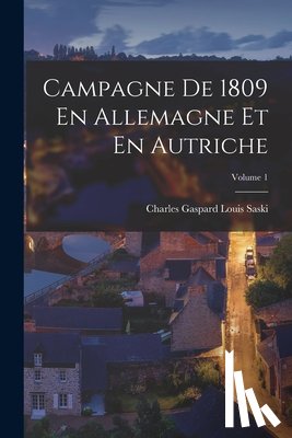 Saski, Charles Gaspard Louis - Campagne De 1809 En Allemagne Et En Autriche; Volume 1