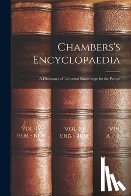 Anonymous - Chambers's Encyclopaedia: A Dictionary of Universal Knowledge for the People