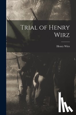 Wirz, Henry - Trial of Henry Wirz