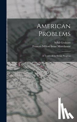 Morehouse, Frances Milton Irene - American Problems: A Textbook in Social Progress
