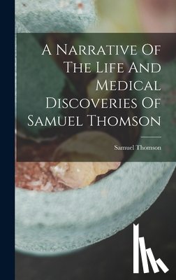 Thomson, Samuel - A Narrative Of The Life And Medical Discoveries Of Samuel Thomson