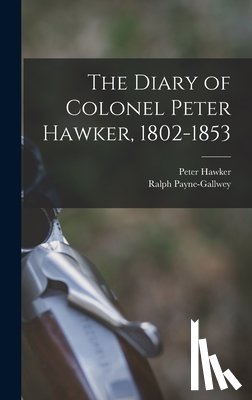 Hawker, Peter - The Diary of Colonel Peter Hawker, 1802-1853