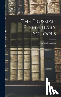 Alexander, Thomas - The Prussian Elementary Schools