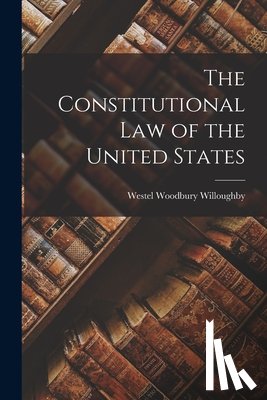 Willoughby, Westel Woodbury - The Constitutional law of the United States