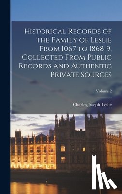 Leslie, Charles Joseph - Historical Records of the Family of Leslie From 1067 to 1868-9, Collected From Public Records and Authentic Private Sources; Volume 2