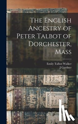 Bartlett, Joseph Gardner - The English Ancestry of Peter Talbot of Dorchester, Mass