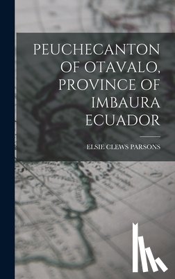 Parsons, Elsie Clews - Peuchecanton of Otavalo, Province of Imbaura Ecuador