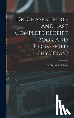Chase, Alvin Wood 1817-1885 [From Old - Dr. Chase's Third, And Last Complete Receipt Book And Household Physician;